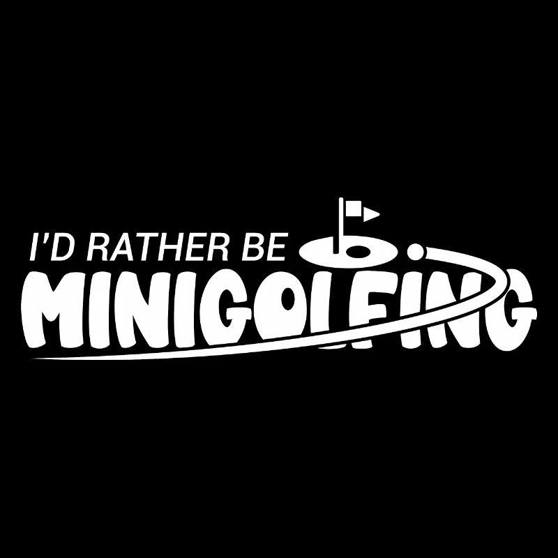 I'd Rather Be Minigolfing