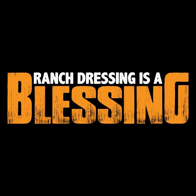 Ranch Dressing Is A Blessing 19