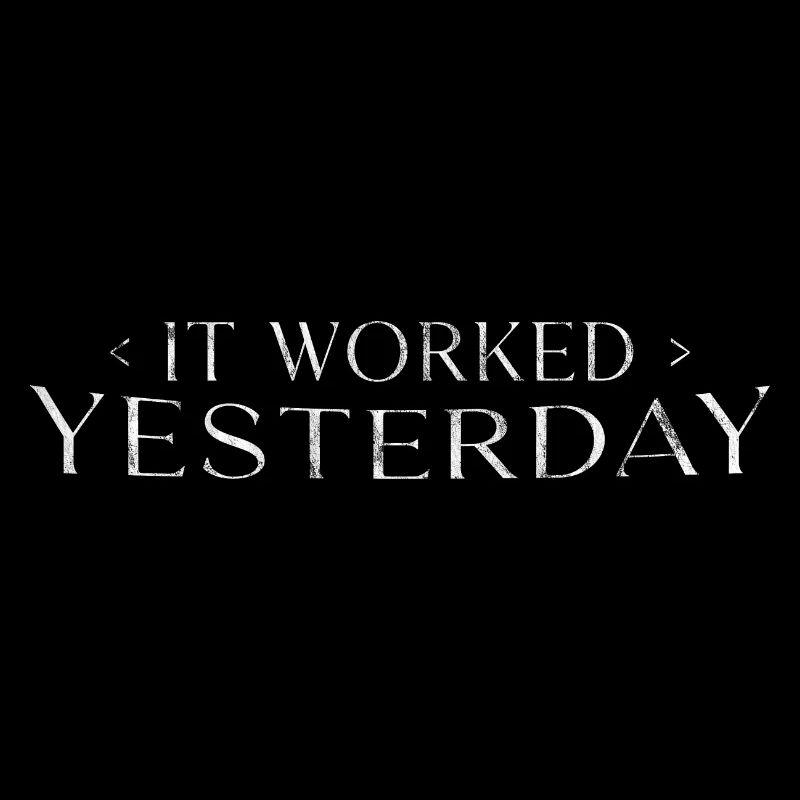 It Worked Yesterday 3