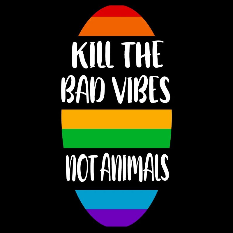 kill the bad vibes not animals