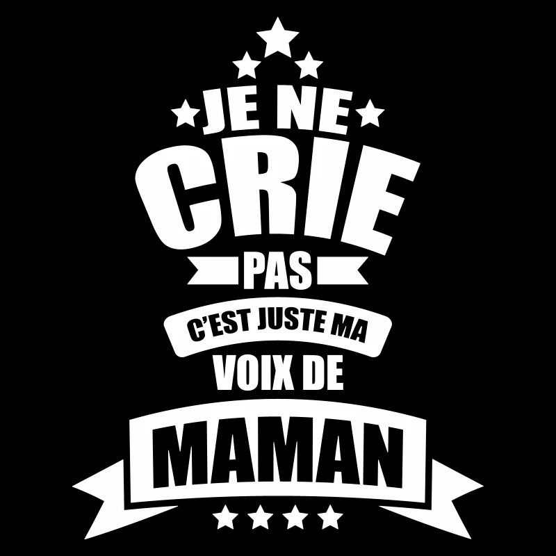 je ne crie pas c'est juste ma voix de maman