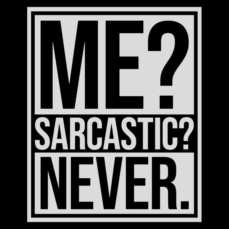 me sarcastic never quote