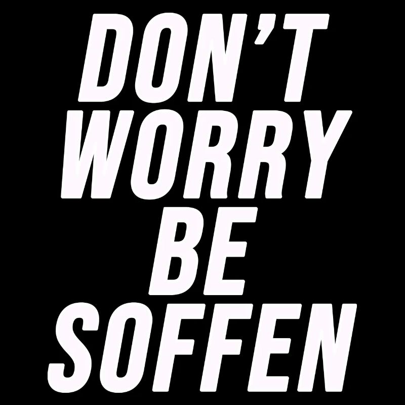 Don't worry, be soffen - Partyshirt