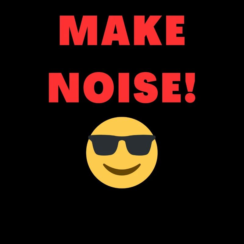 MAKE NOISE!