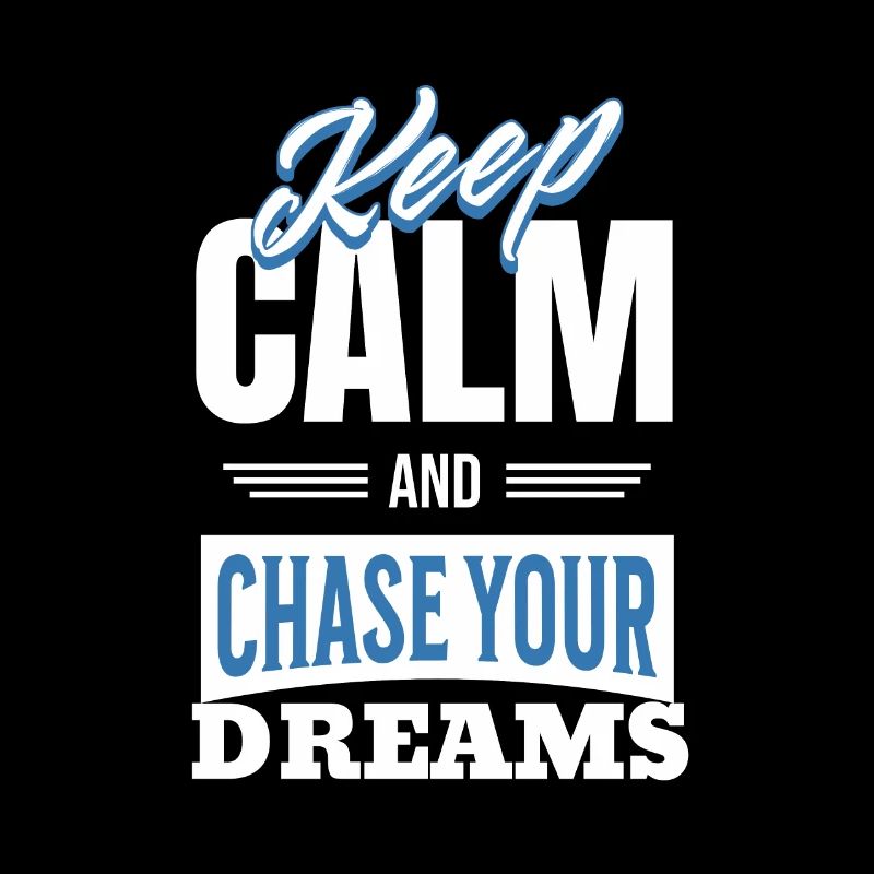 Keep Calm and Chase Your Dreams