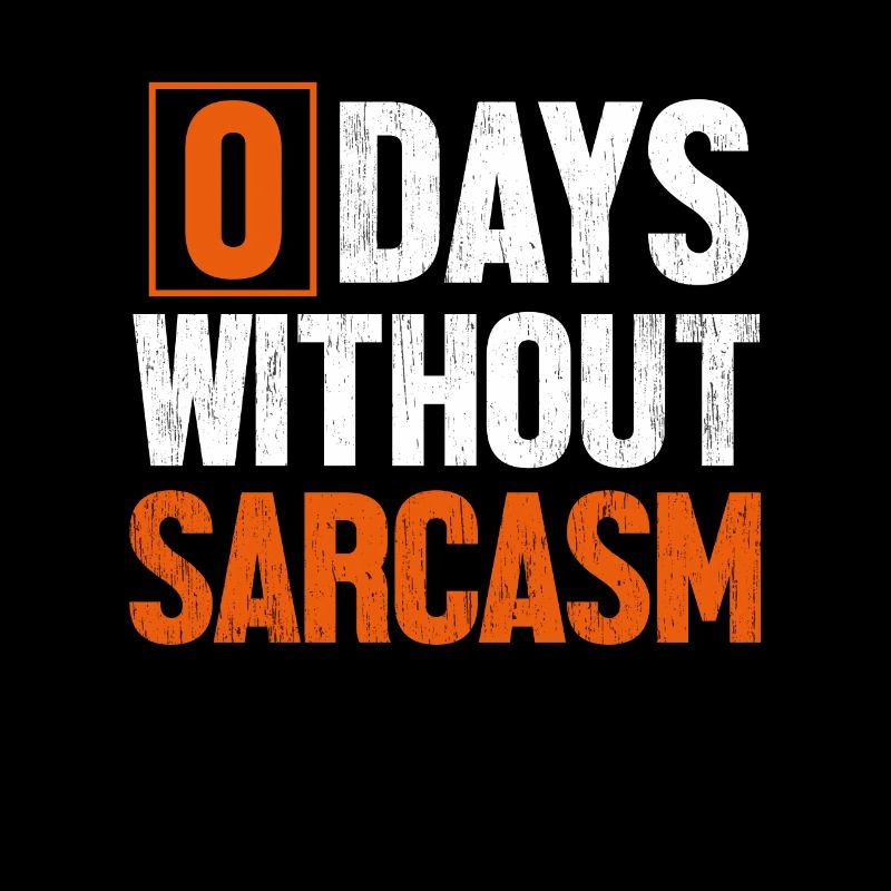 0 Days Without Sarcasm