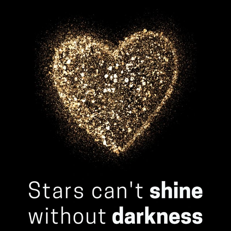 Stars can't shine without darkness