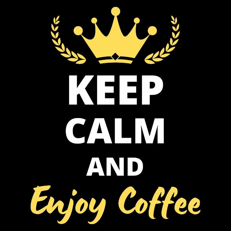 “Keep Calm and Enjoy Coffee” - Pour caféine