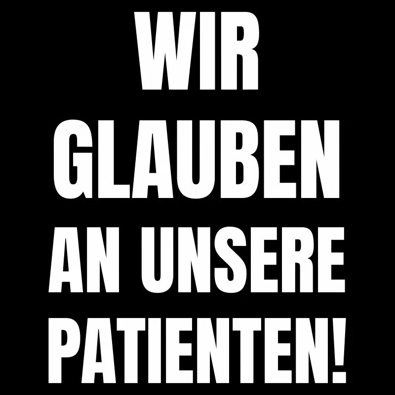 Wir glauben an unsere Patienten!
