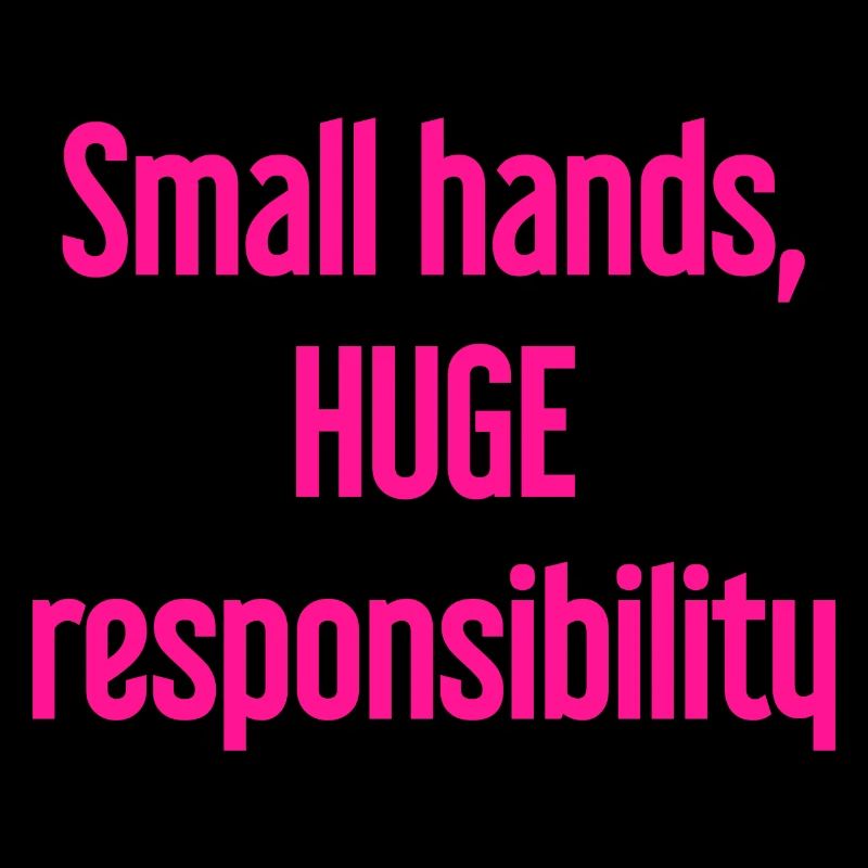 Small Hands, Huge Responsibility Parent Saying
