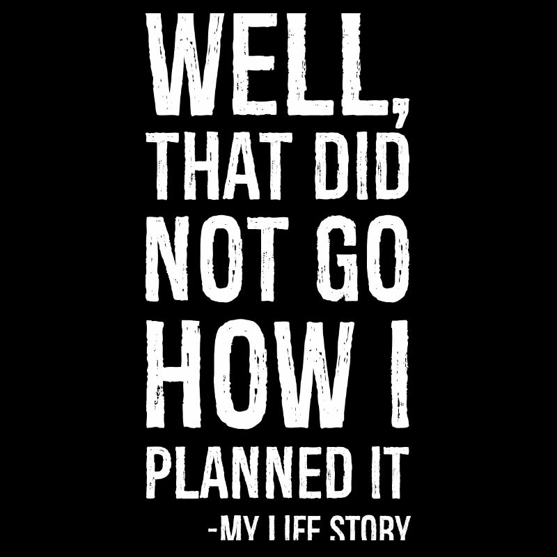 well that did not go how I planned it funny shirt