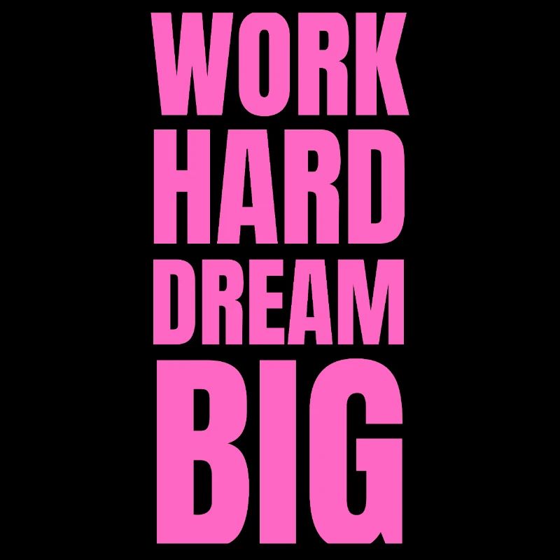 Motivation Work Hard Dream Big rose fluo