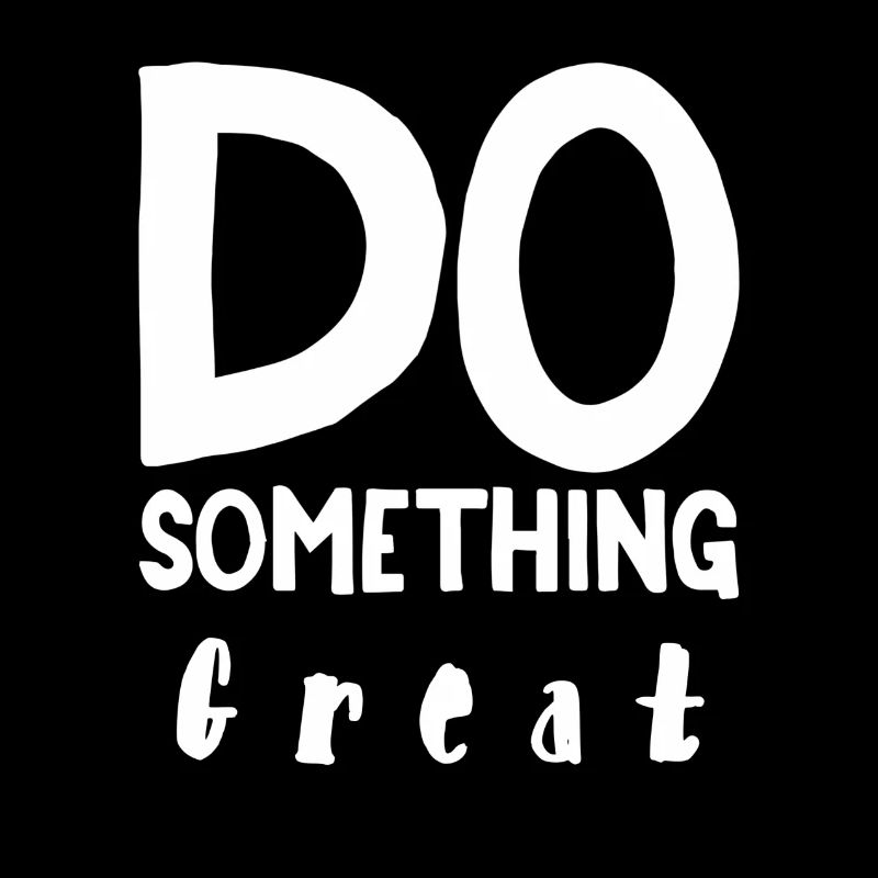 Do something great