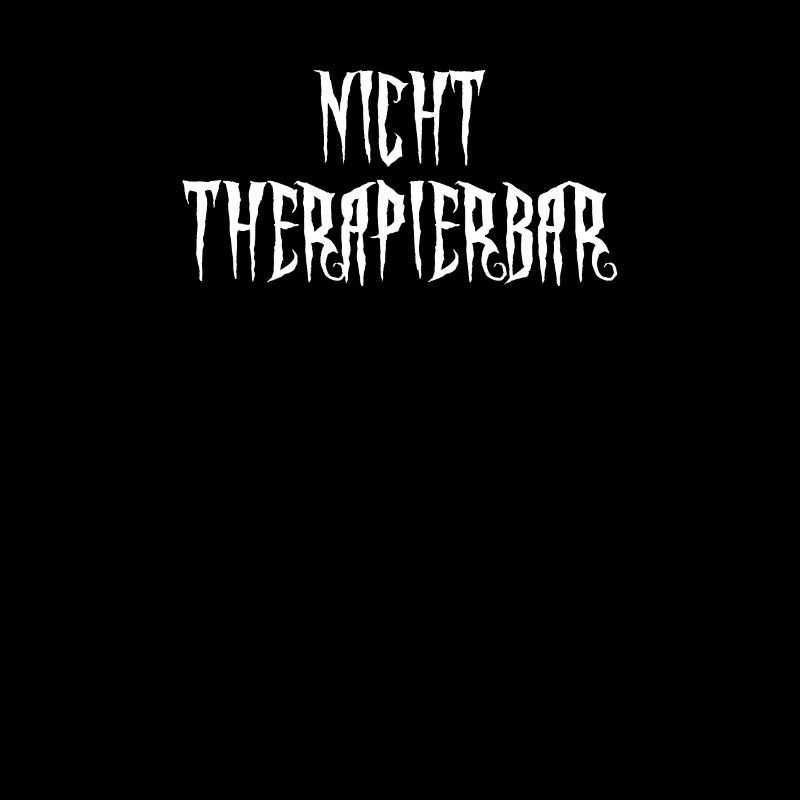 Nicht Therapierbar. Cooles Statement.