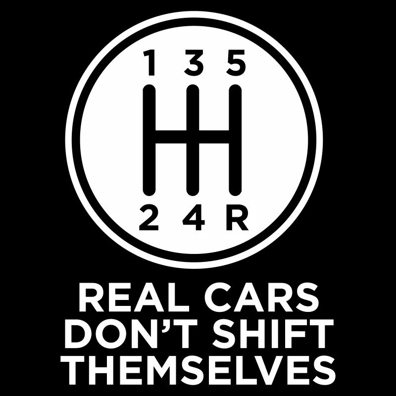 REAL CARS DONT SHIFT THEMSELVES