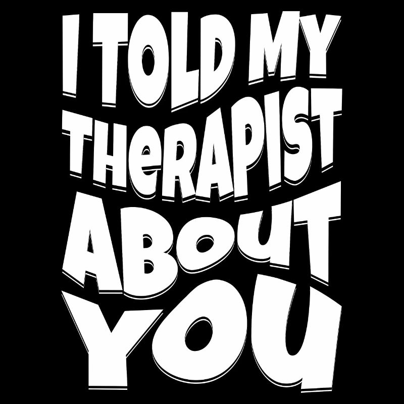 I Told My Therapist About You