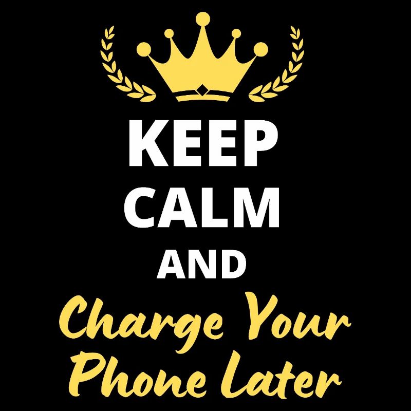 Keep Calm and Charge Your Phone Later