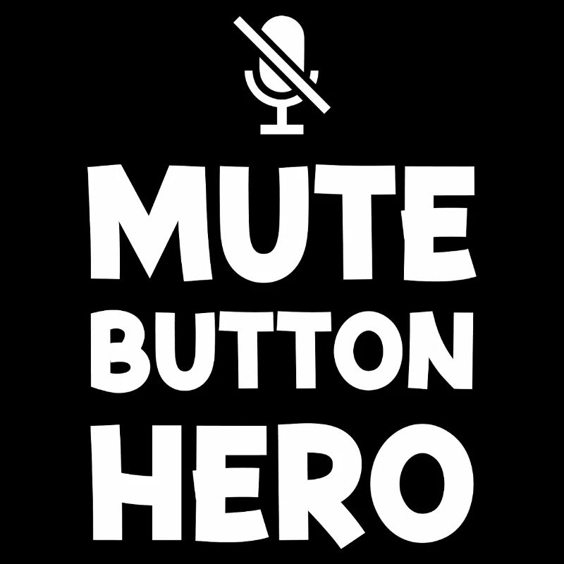 Mute Button Hero | Funny Sarcastic Typography - W