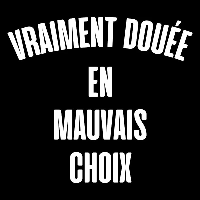 vraiment douée en mauvais choix