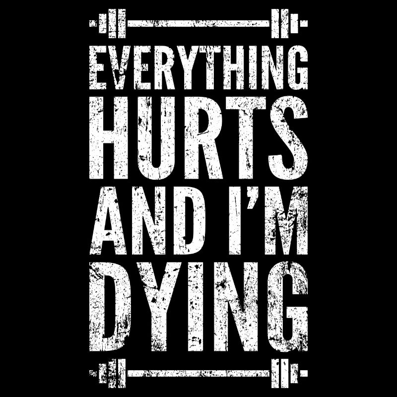 Everything Hurts And I'm Dying