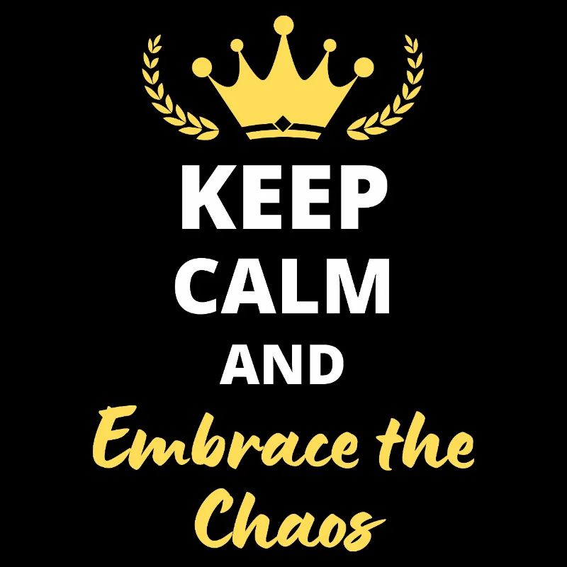 "Keep Calm and Embrace the Chaos" - Audacity and fun