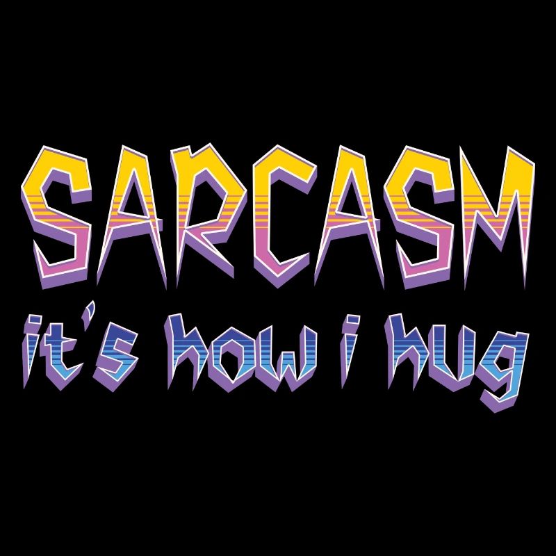 Sarcasm It's How I Hug Funny Sarcastic Cool Saying