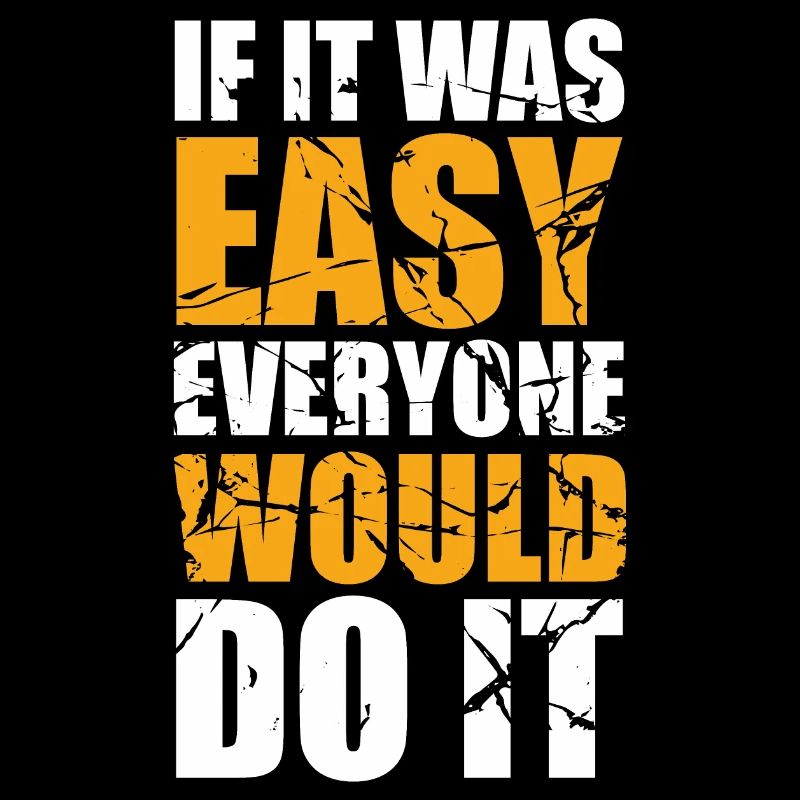 If it was easy everyone would do it