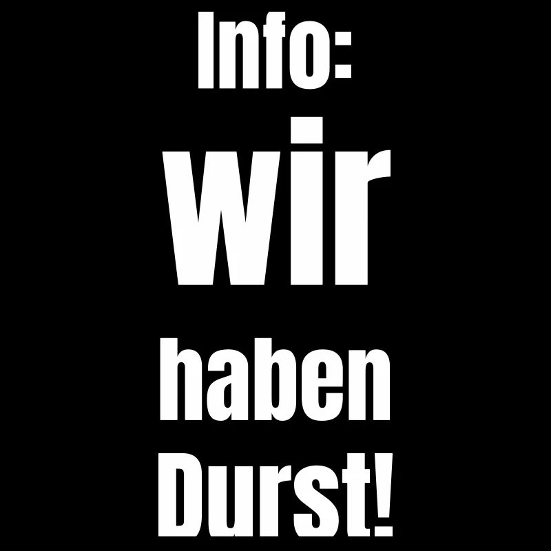 Info: wir haben Durst!