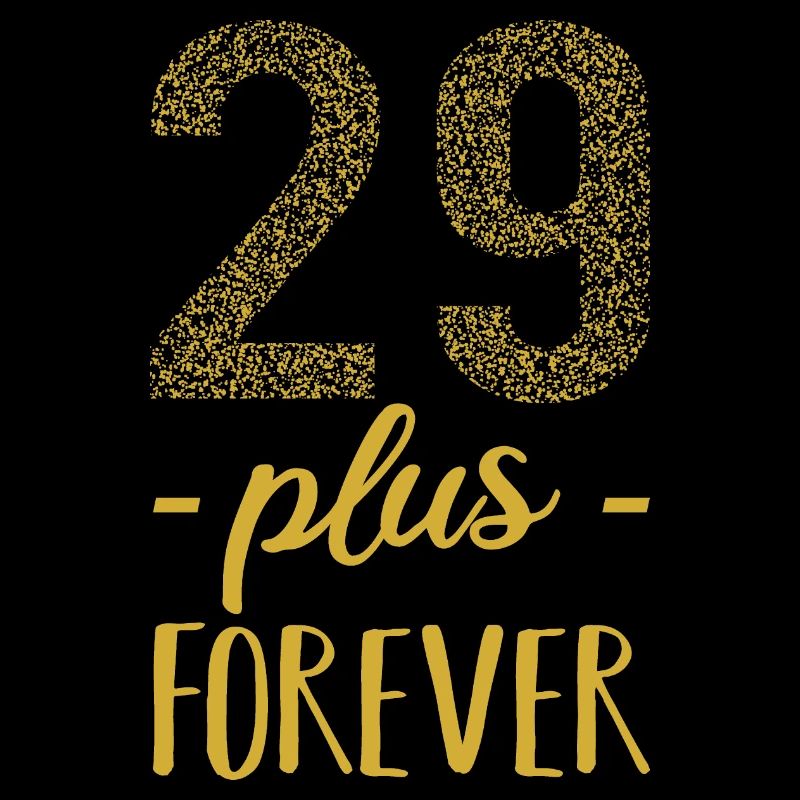 29 plus forever - 29 + anniversaire