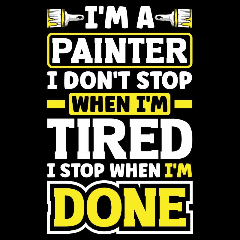 Painter Painting I Dont Stop When Im Tired