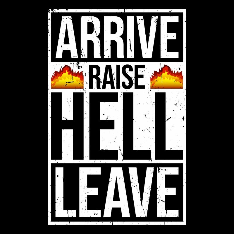Arrive Raise Hell Leave Ankommen und die Hölle los