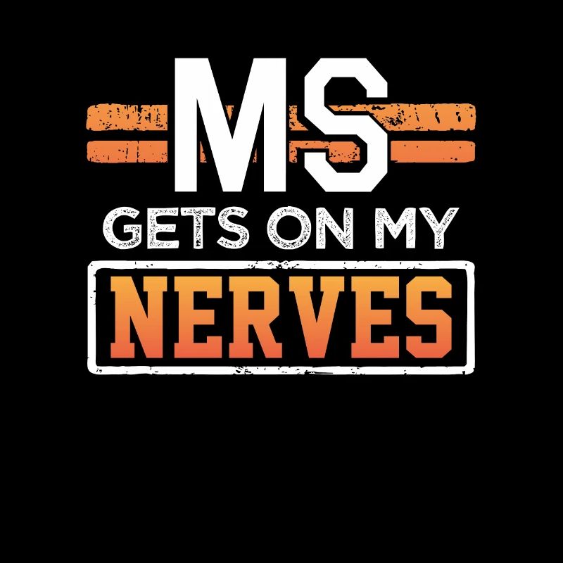 MS Gets on my nerves Multiple Sclerosis Awareness