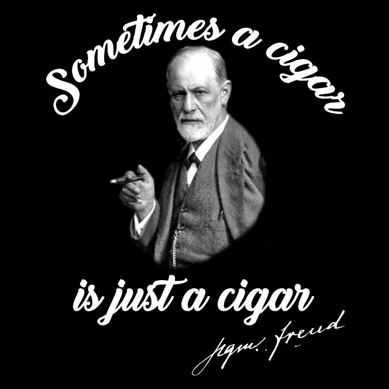 Sometimes A Cigar Is Just A Cigar | Sigmund Freud