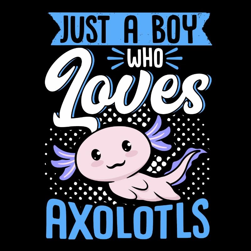 Axolotl Lover Just A Boy Who Loves