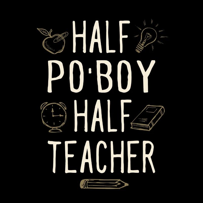 Half Po'Boy Half Teacher Funny Professor Humor