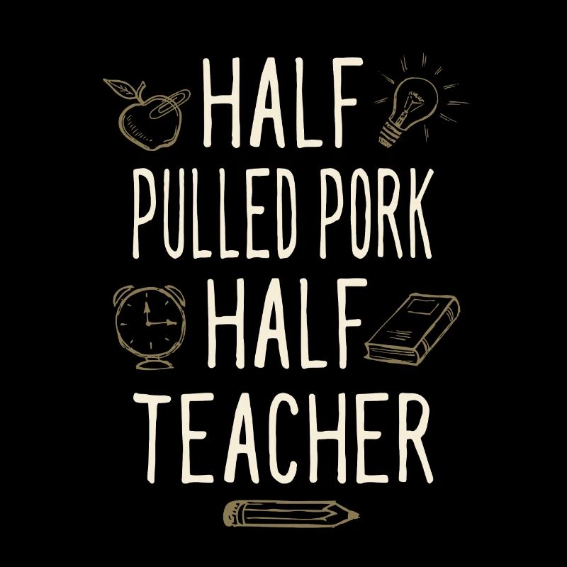 Half Pulled Pork Half Teacher Funny Professor
