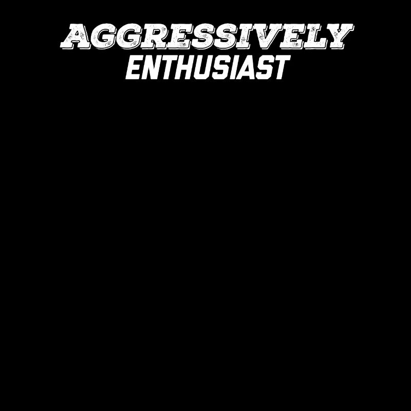 aggressively enthusiast
