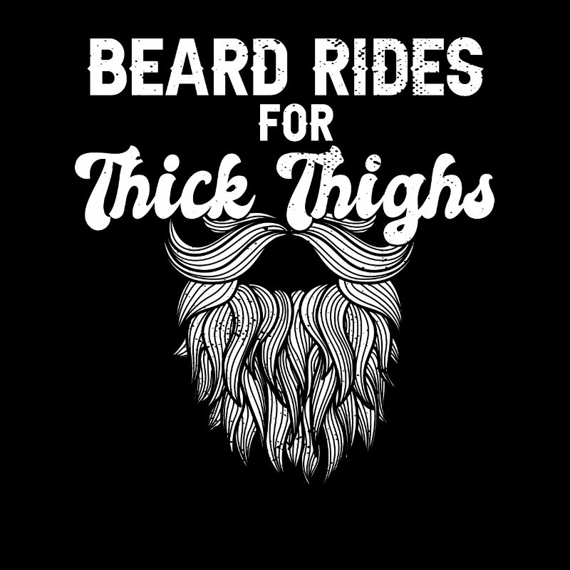Beard Rides for Thick Thighs Funny Bearded Guy