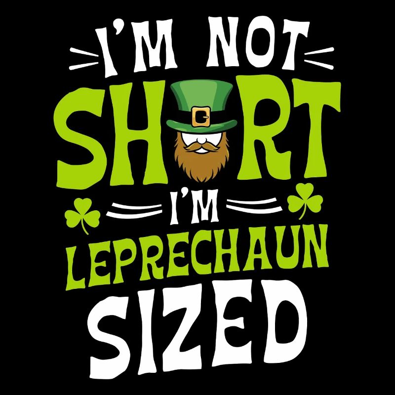 I'm Not Short I'm Leprechaun Sized