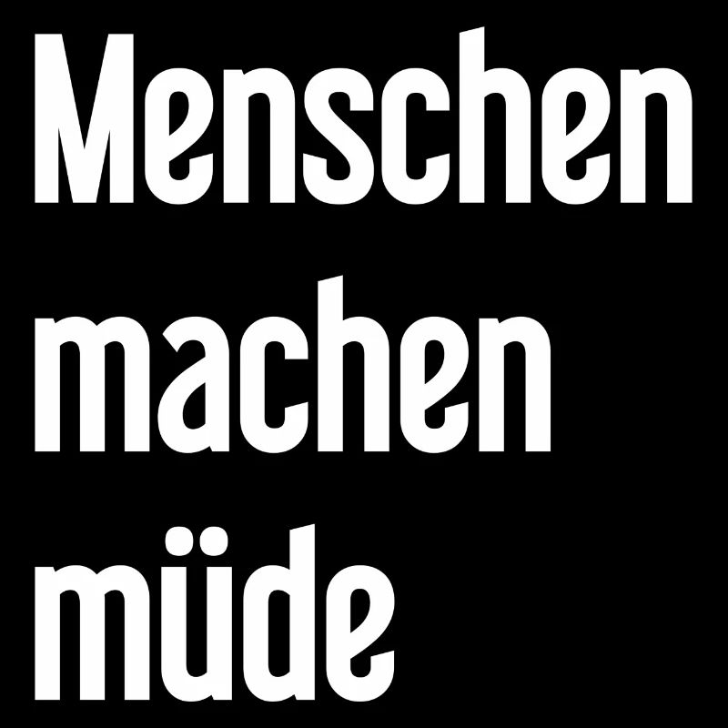 Menschen machen müde - Lustiger Spruch