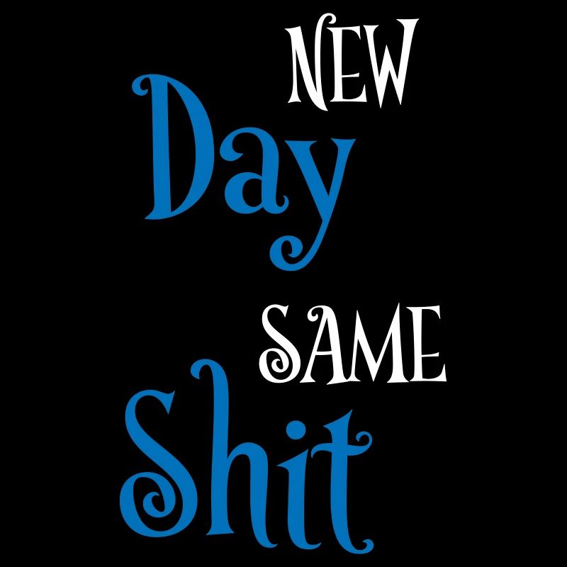 New day same shit