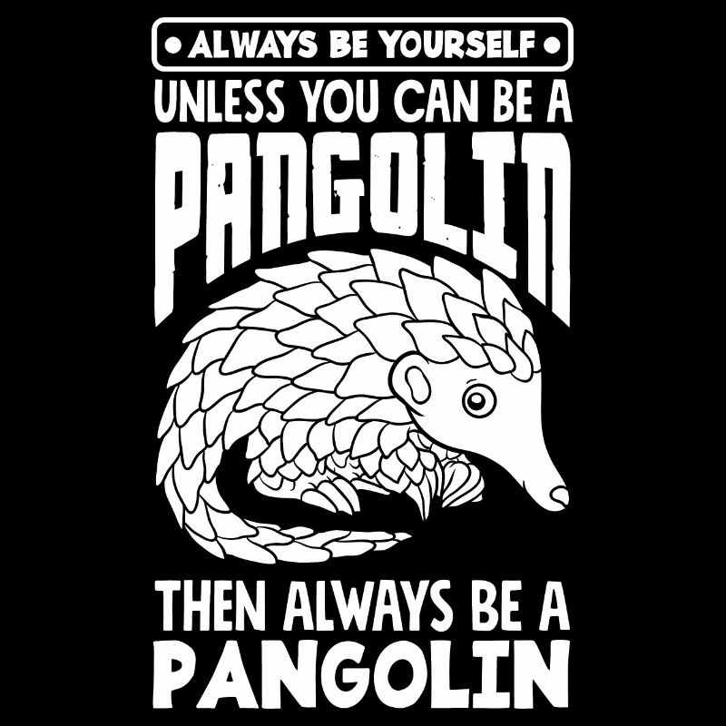 Pangolin Always Be A Pangolin Funny