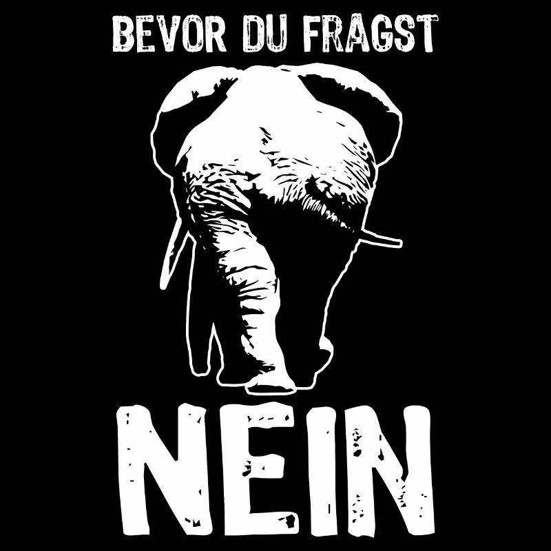 Bevor du fragst - NEIN - Elefant - Spruch