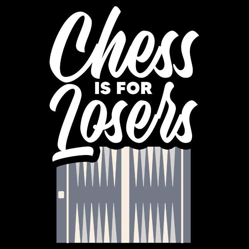 Chess Is For Losers Backgammon Board Games