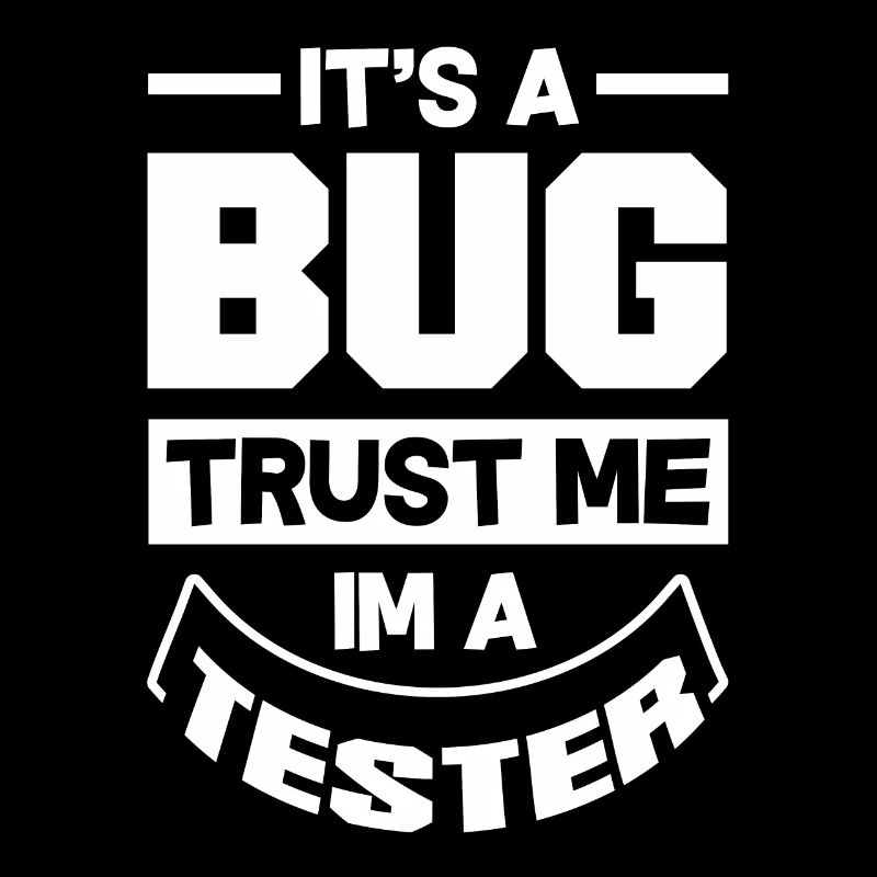 It's A Bug Trust Me Im A Tester Video Game Player