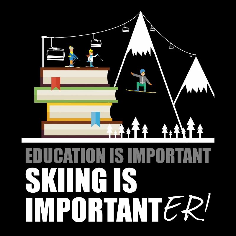 Education is important Skiing is importanter!