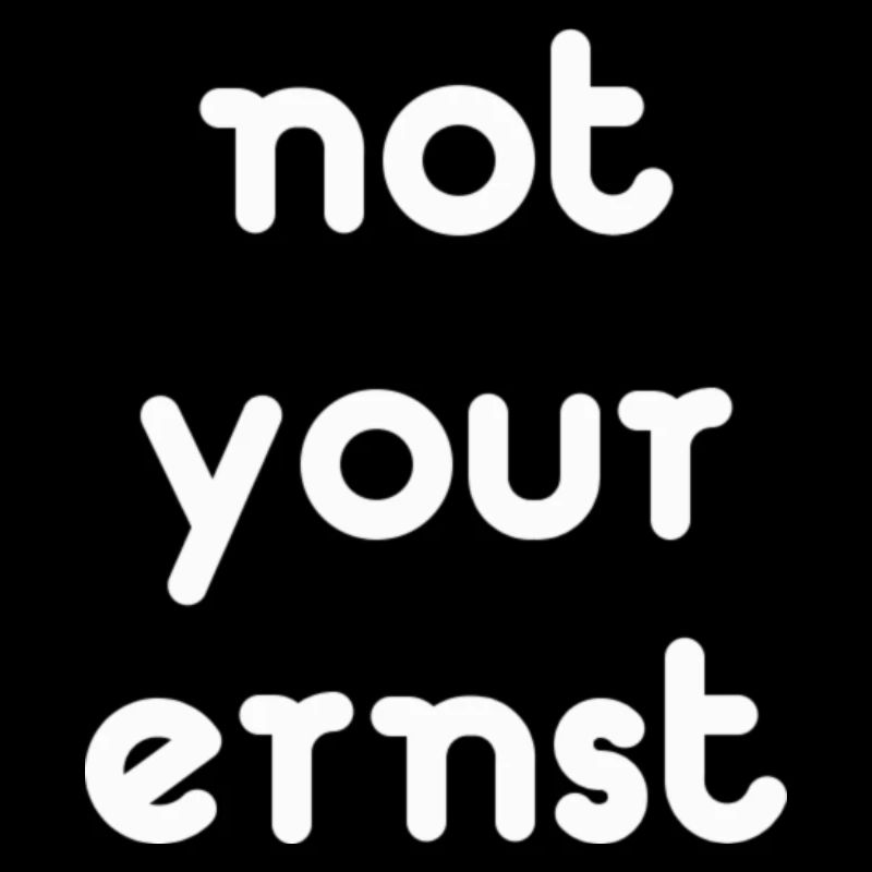 not your ernst