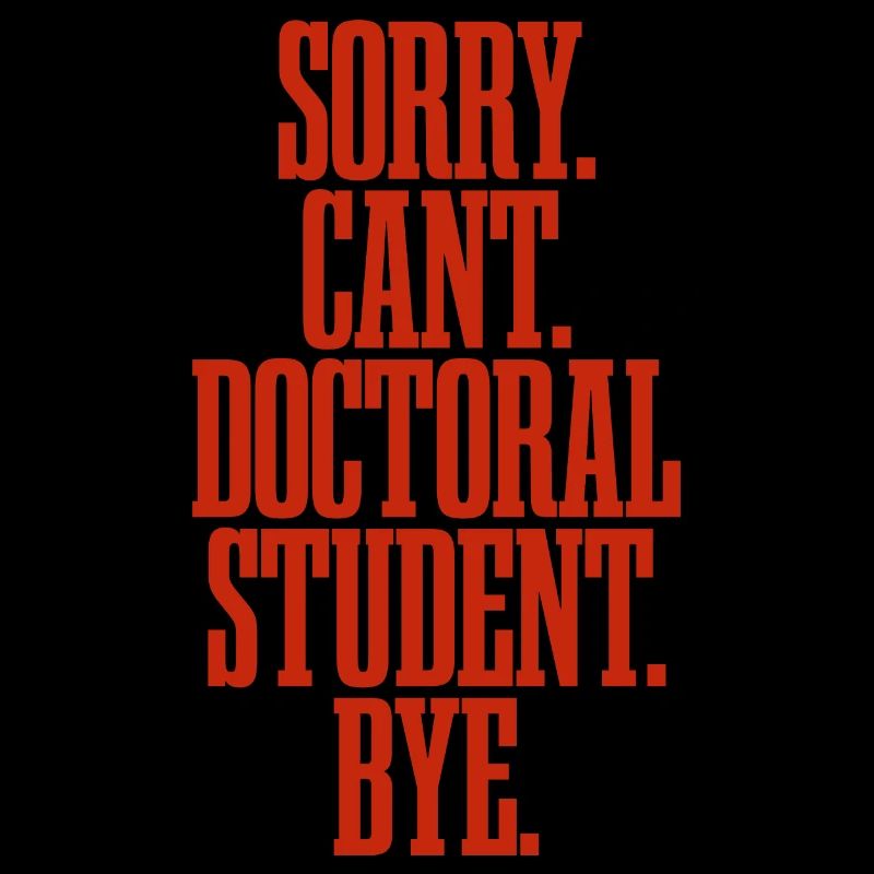 Sorry Can't Doctoral Student Bye