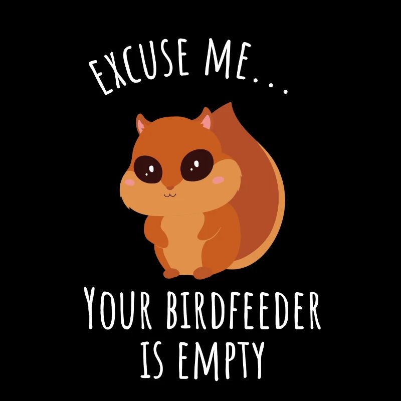 Excuse Me Your Birdfeeder Is Empty | Squirrel Gift
