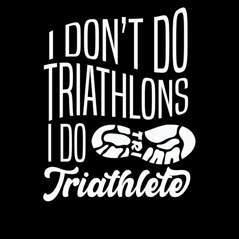 I DON'T DO TRIATHLONS, I DO A TRIATHLETE Geschenke